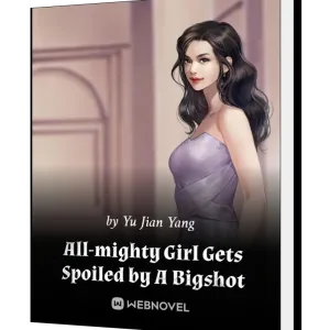 Download All-Mighty Girl Gets Spoiled by A Bigshot Novel as PDF and EPUB