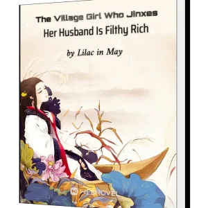 Download The Village Girl Who Jinxes Her Husband Is Filthy Rich Novel as PDF and EPUB