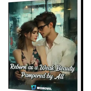 Download Reborn as a Weak Beauty Pampered by All Novel as PDF and EPUB