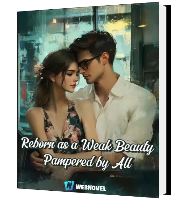 Download Reborn as a Weak Beauty Pampered by All Novel as PDF and EPUB
