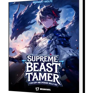 Download Supreme BeastTamer: I Can Copy and Upgrade Skills 10x! Novel as PDF and EPUB
