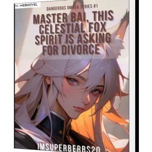 Download Master Bai! This Celestial Fox Spirit Is Asking For Divorce Novel as PDF and EPUB