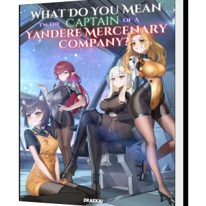 Download What Do You Mean I'm The Captain Of A Yandere Mercenary Company? Novel as PDF and EPUB