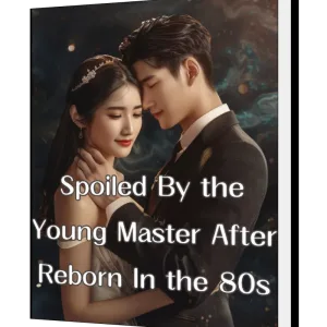 Download Spoiled By the Young Master After Reborn In the 80s Novel as PDF and EPUB
