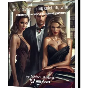 Download After divorcing my celebrity wife, I became the world's richest person Novel as PDF and EPUB