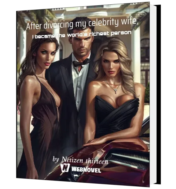 Download After divorcing my celebrity wife, I became the world's richest person Novel as PDF and EPUB