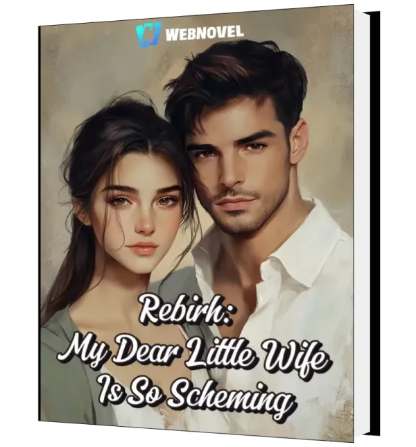 Download Rebirth: My Dear Little Wife Is So Scheming Novel as PDF and EPUB