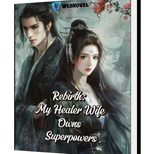 Download Rebirth: My Healer Wife Owns Superpowers Novel as PDF and EPUB