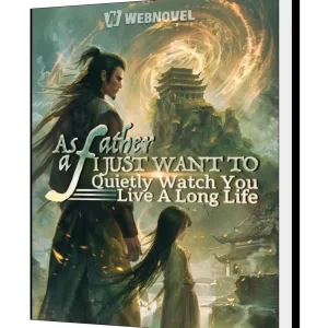 Download As a father, I just want to quietly watch you live a long life Novel as PDF and EPUB