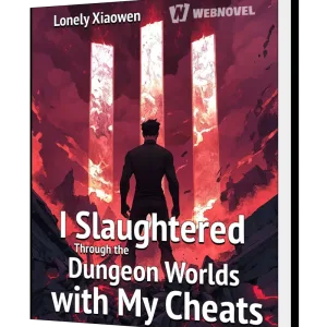 Download I Slaughtered Through the Dungeon Worlds with My Cheats Novel as PDF and EPUB