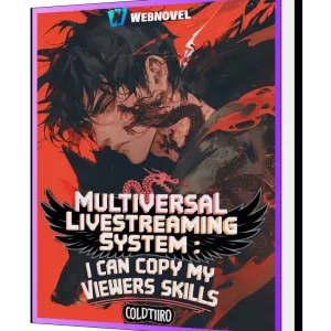 Download Multiversal Livestreaming System : I Can Copy My Viewers Skills Novel as PDF and EPUB