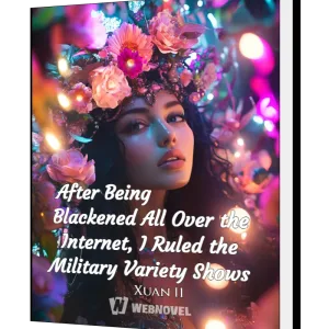 Download After Being Blackened All Over the Internet, I Ruled the Military Variety Shows Novel as PDF and EPUB