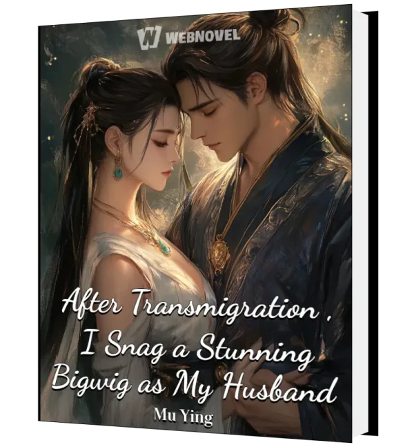 Download After Transmigration, I Snag a Stunning Bigwig as My Husband Novel as PDF and EPUB