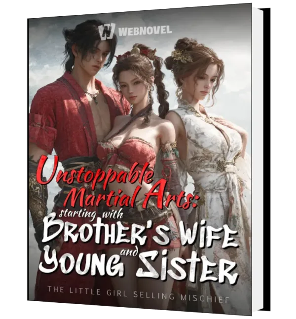 Download Unstoppable Martial Arts: Starting with brother's wife and young sister Novel as PDF and EPUB