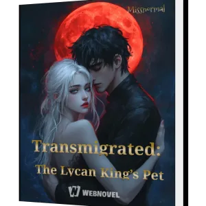 Download Transmigrated: The Lycan King’s Pet Novel as PDF and EPUB