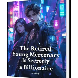 Download The Retired Young Mercenary Is Secretly a Billionaire Novel as PDF and EPUB