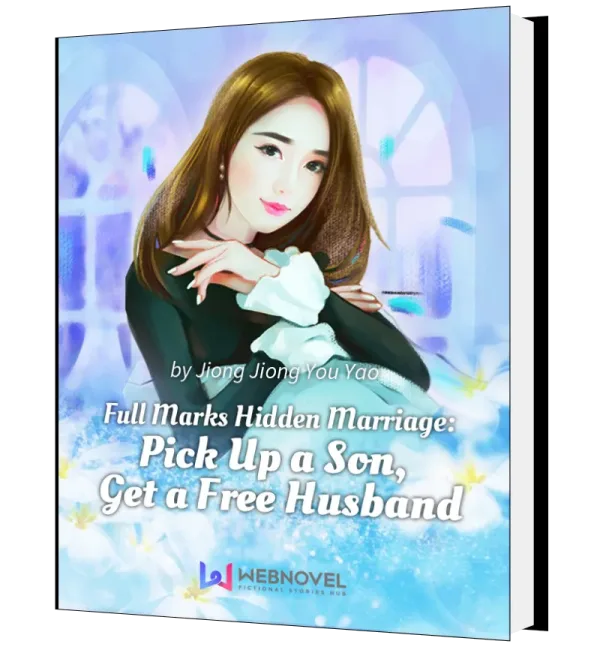 Download Full Marks Hidden Marriage: Pick Up a Son, Get a Free Husband Novel as PDF and EPUB